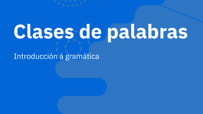 Clases de palabras by Manuel Núñez Fernández on Prezi