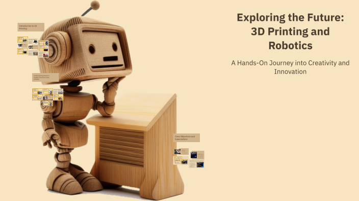 Exploring the Future: 3D Printing and Robotics by Preston Hervey on Prezi