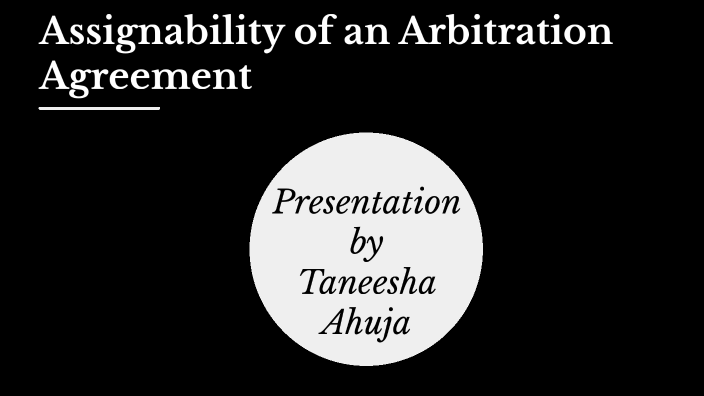Assignability of an Arbitration Agreement by tanya ahuja on Prezi