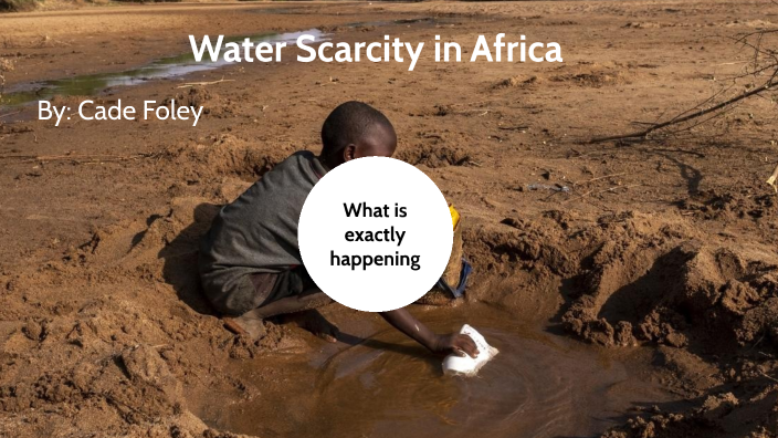 Water Scarcity by CADE FOLEY on Prezi