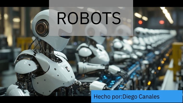¿Qué son los robots by Diego Canales Sánchez on Prezi