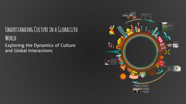 Understanding Culture in a Globalized World by Saikal Ergeshova on Prezi