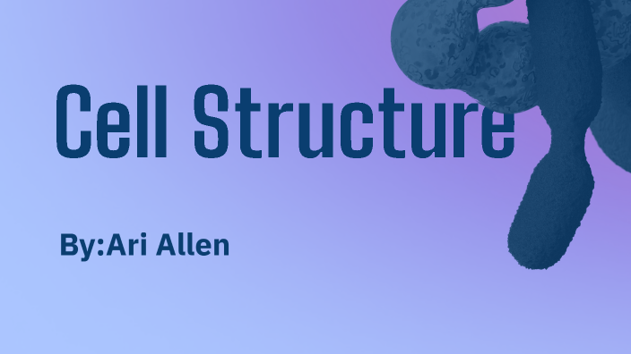 Cell Structure by ari allen on Prezi