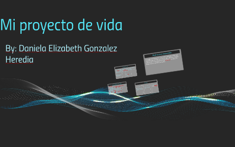 Mi proyecto de vida by Daniela Elizabeth on Prezi
