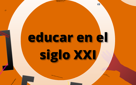 Educar en el Siglo XXI by nora japas on Prezi