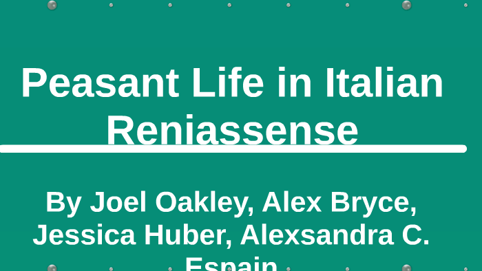 Peasant Life in Italian Reniassense by Joel Oakley on Prezi Next