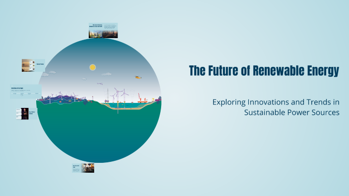 The Future of Renewable Energy by amirah valentin on Prezi