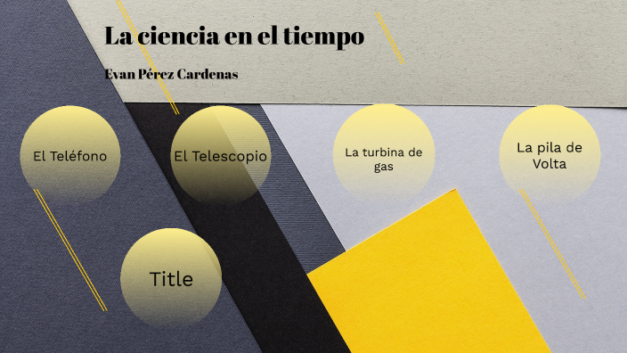 La ciencia en el tiempo by Evan Pérez on Prezi
