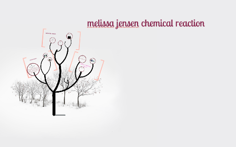 melissa jensen chemical reaction by melissa jensen on Prezi
