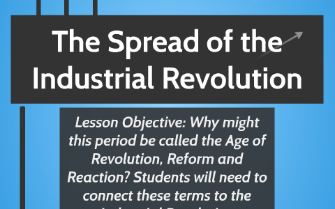 The Spread of the Industrial Revolution by laura markle on Prezi