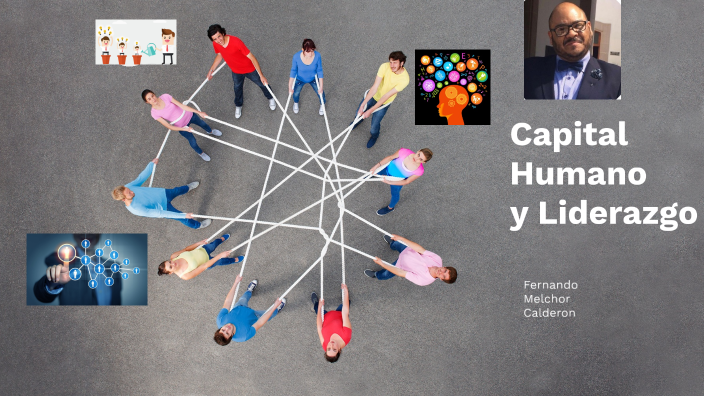 capital humano y liderazgo by fernando melchor on Prezi