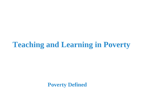 Teaching and Learning in Poverty by Cheryl Mattox on Prezi