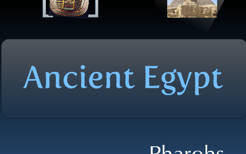 Ancient Egypt by karen Hovey on Prezi