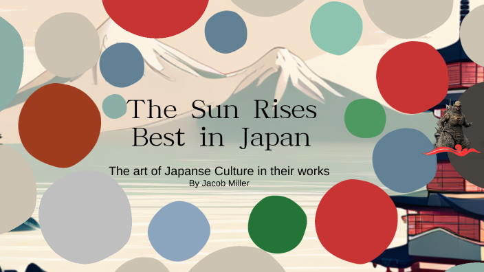 Sun Rises In Japan The Sun Rises Best In Japan, a Breakdown of Japanese Culture by Jacob ...