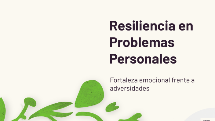 Resiliencia en Problemas Personales by Fausto Cuevas Quintal on Prezi