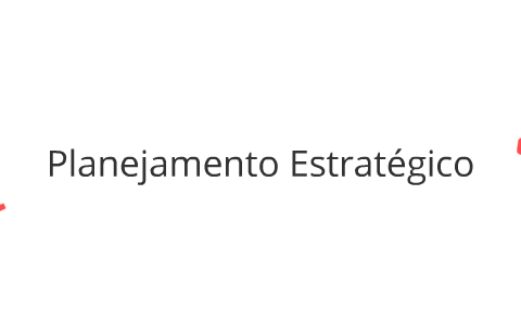 Planejamento estratégico by Fernanda Danielle on Prezi