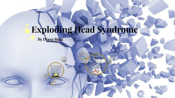 Exploding Head Syndrome by Diana Bura on Prezi