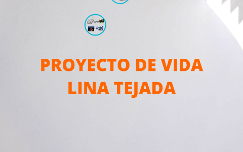PROYECTO DE VIDA by lina marcela tejada on Prezi