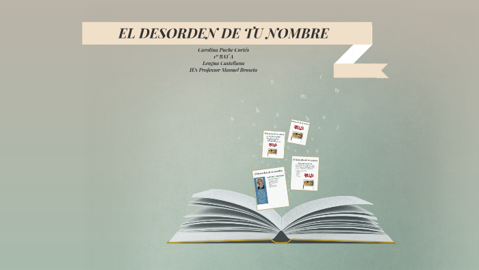 EL DESORDEN DE TU NOMBRE by Carolina Puche Cortés on Prezi