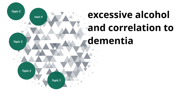 excessive alcohol and dementia by Alexis McCallion on Prezi