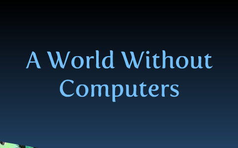 essay on a world without computers