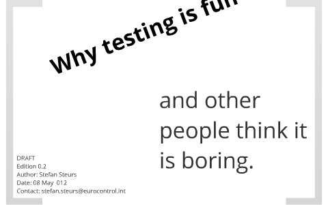 Why testing is fun ... by Stefan Steurs on Prezi