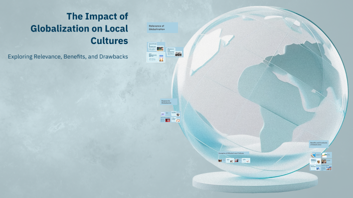 The Impact of Globalization on Local Cultures by Miron Kalandarov on Prezi