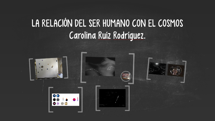 LA RELACIÓN DEL SER HUMANO CON EL COSMOS by Lina Arenas Montoya on Prezi