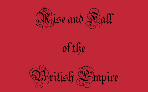 Rise and Fall of the British Empire by Henricus Basien on Prezi
