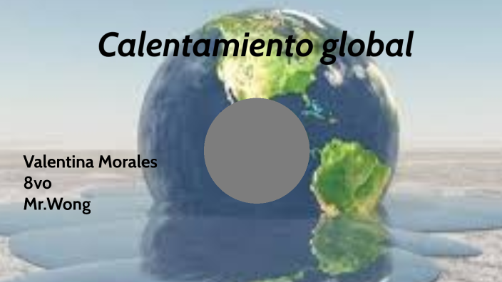 Calentamiento global by Valentina Morales on Prezi
