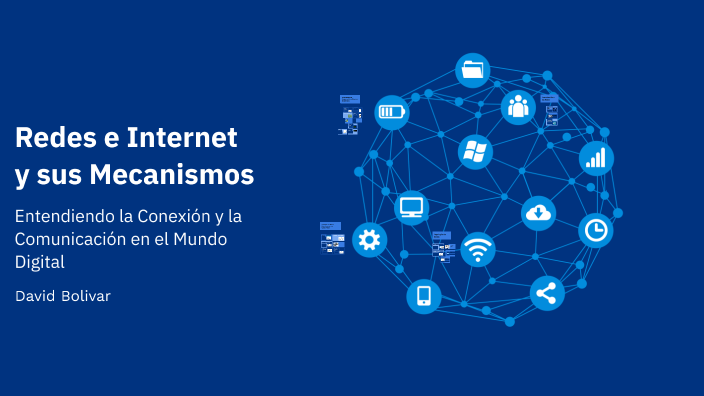 Redes e Internet y sus Mecanismos by David Bolivar on Prezi