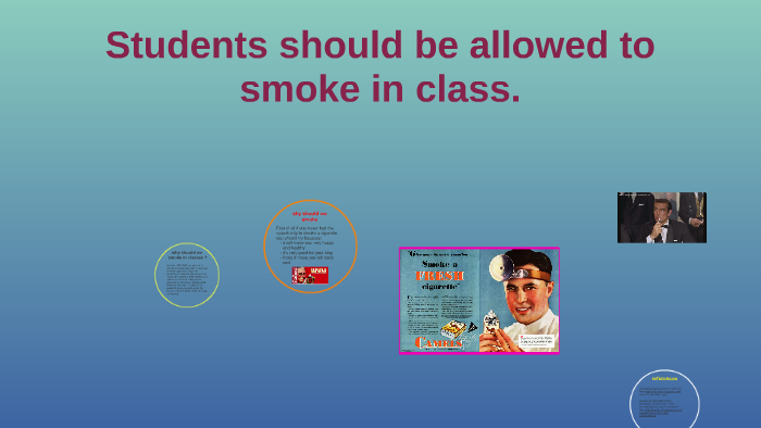 Students Should Be Allowed To Smoke In Class. By