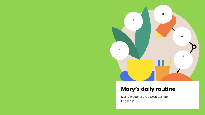 Mary’s daily routine by Maria Alexandra Callejas Carrillo on Prezi