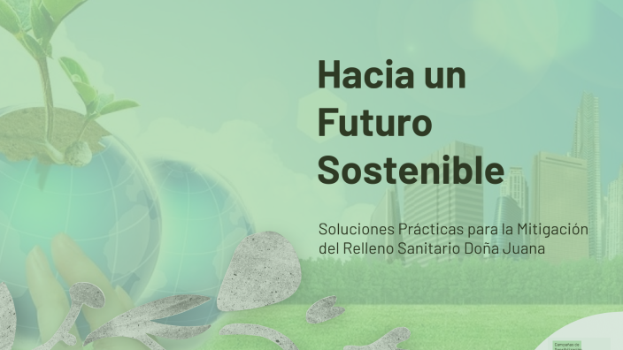 Hacia un Futuro Sostenible by ANGELY TATIANA VILLALBA DUCUARA on Prezi
