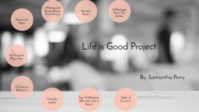 Life Is Good Project By Samantha Perry On Prezi Next
