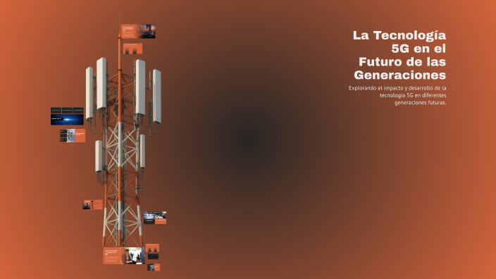 La Tecnología 5G en el Futuro de las Generaciones by manuel osorio on Prezi