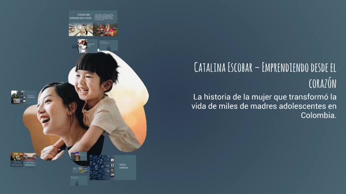 Catalina Escobar – Emprendiendo desde el corazón by david castillo on Prezi