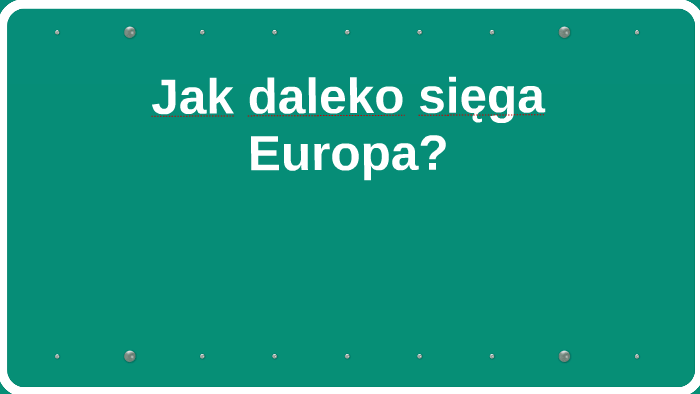 Jak daleko sięga Europa? by Marcin Rożek on Prezi