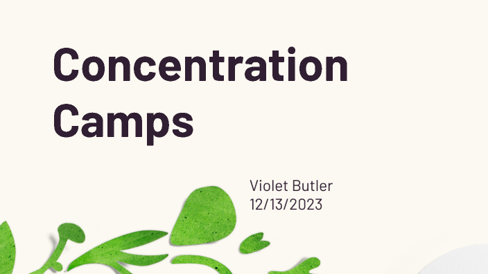 Violet Butler Concentration Camps by VIOLET BUTLER on Prezi