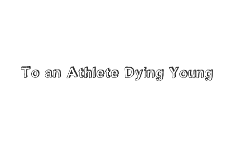 Реферат: Analysis Of To An Athlete Dying Young