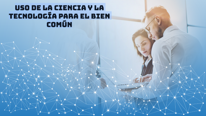 La Ciencia Y La Tecnologia Como Un Bien Comun prezi.com