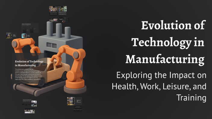 Evolution of Technology in Manufacturing by BSIT Benjie on Prezi