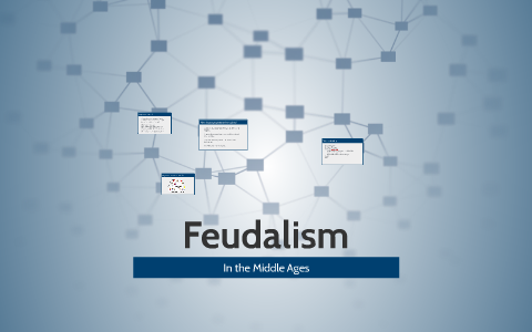 Feudalism by Kelly Milkowich on Prezi