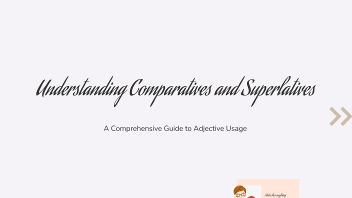 Understanding Comparatives and Superlatives by Fernando Ricalde on Prezi