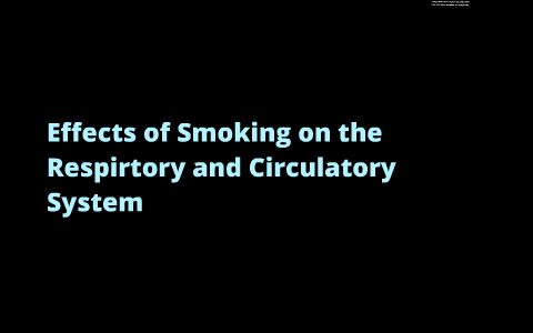 The Effects of Smoking on the Respetory and Ciculatory System by Dale ...