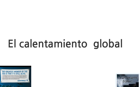 El calentamiento global by Emely Zuñiga on Prezi