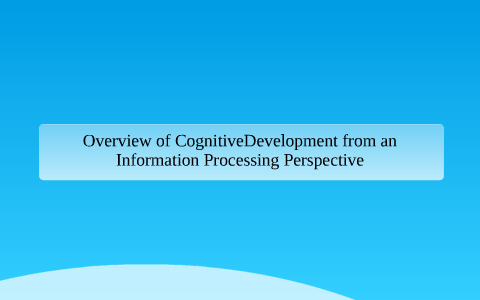 The Cognitive Development from an Information Processing Perspective by ...