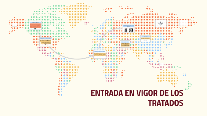 ENTRADA EN VIGOR DE LOS TRATADOS by Karen Moncada on Prezi