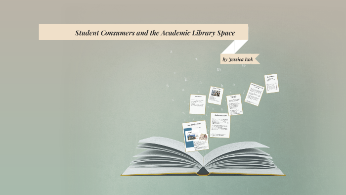 Student Consumers and the Academic Library Space by Jessica Kok on Prezi