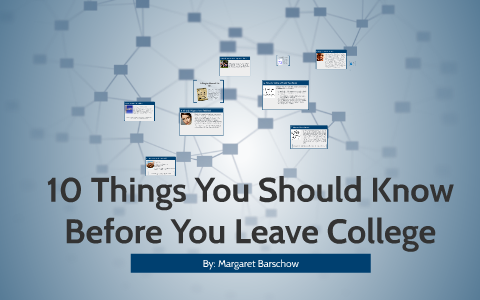 10 Things Every College Student Should Know by Margaret Barschow on Prezi